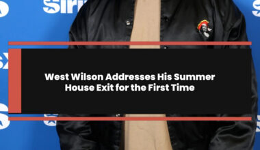 West Wilson Addresses His Summer House Exit for the First Time