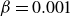 beta equals 0.001