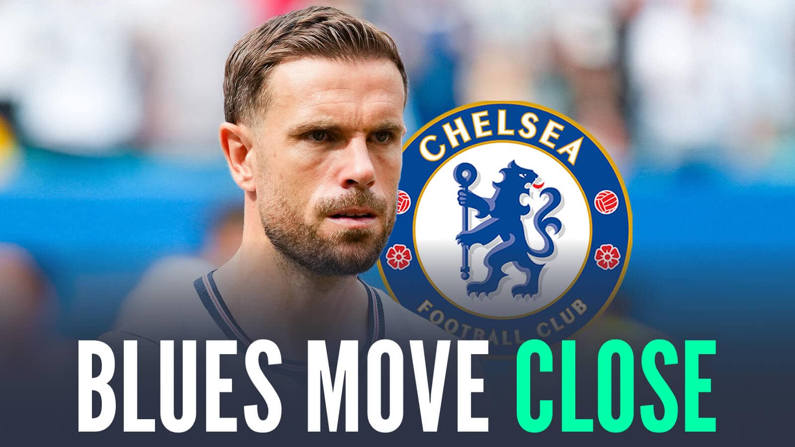 Experienced star Jordan Henderson next to the Chelsea badge and the words 'Blues move close'