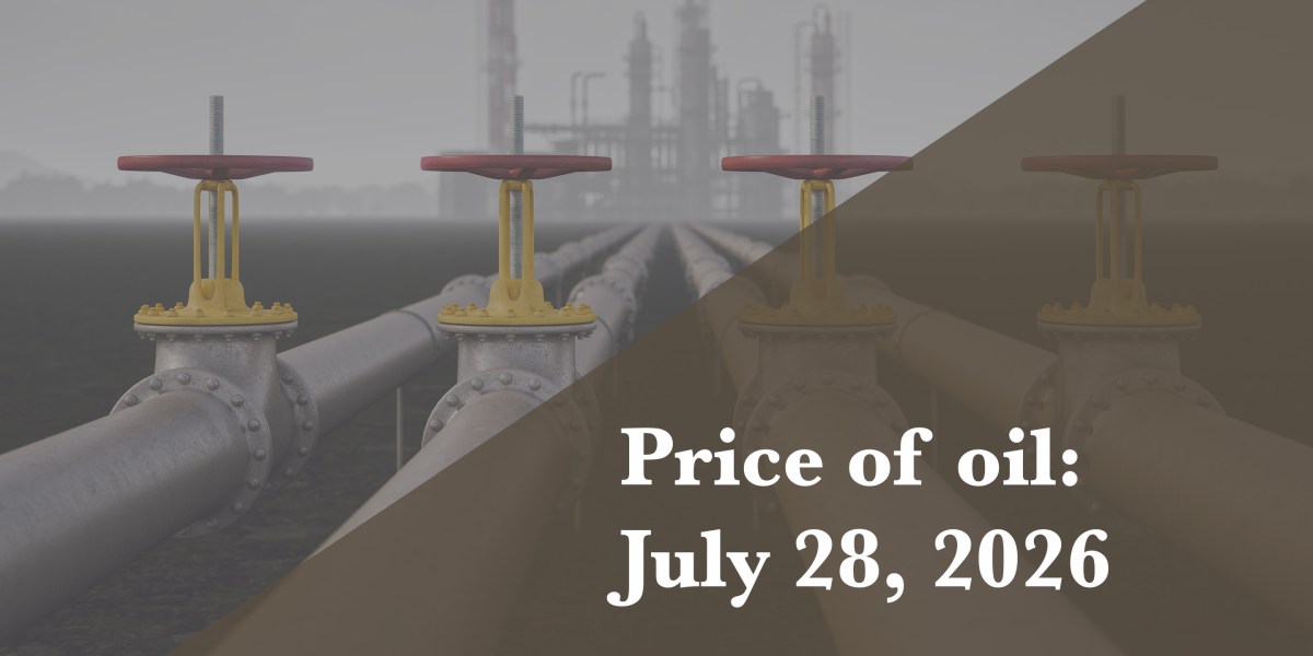 Current price of oil as of July 28, 2026