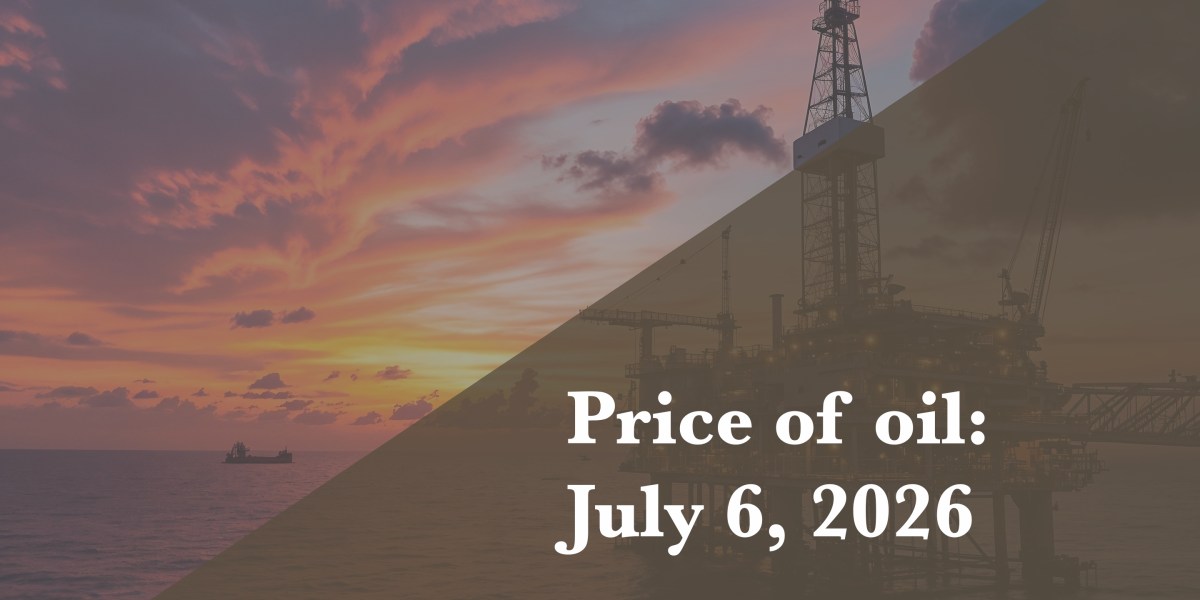 Current price of oil as of July 6, 2026
