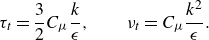 StartLayout 1st Row tau Subscript t Baseline equals three halves upper C Subscript mu Baseline StartFraction k Over epsilon EndFraction comma nu Subscript t Baseline equals upper C Subscript mu Baseline StartFraction k squared Over epsilon EndFraction period EndLayout