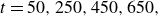 t equals 50 comma 250 comma 450 comma 650 comma
