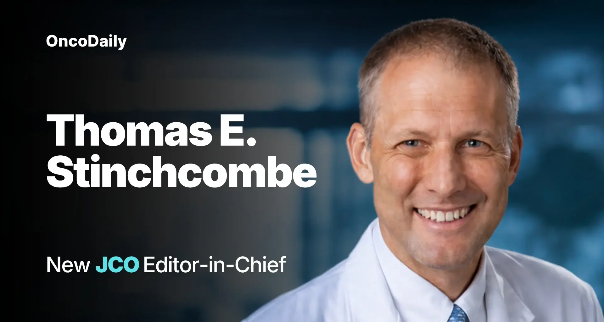Thomas E. Stinchcombe Named New Editor-in-Chief of Journal of Clinical Oncology