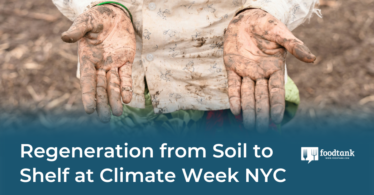 Regeneration from Soil to Shelf at Climate Week NYC – Food Tank