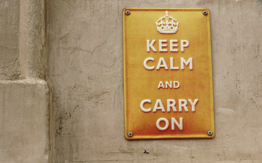 Keep calm and carry on