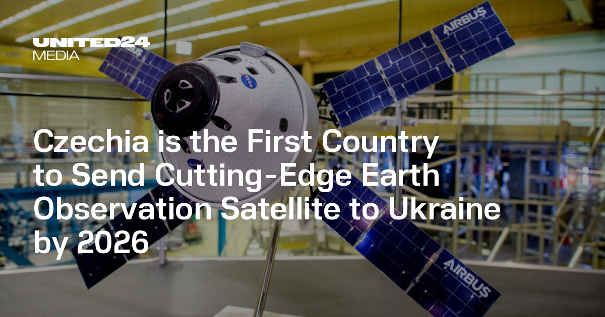 Czechia is the First Country to Send Cutting-Edge Earth Observation Satellite to Ukraine by 2026 — UNITED24 Media