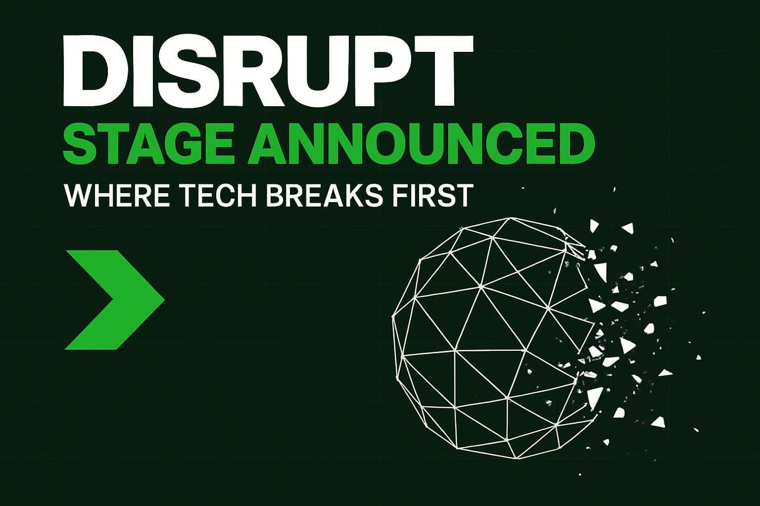 Disrupt Stage announced with Where Tech Breaks First branding at tech conference
