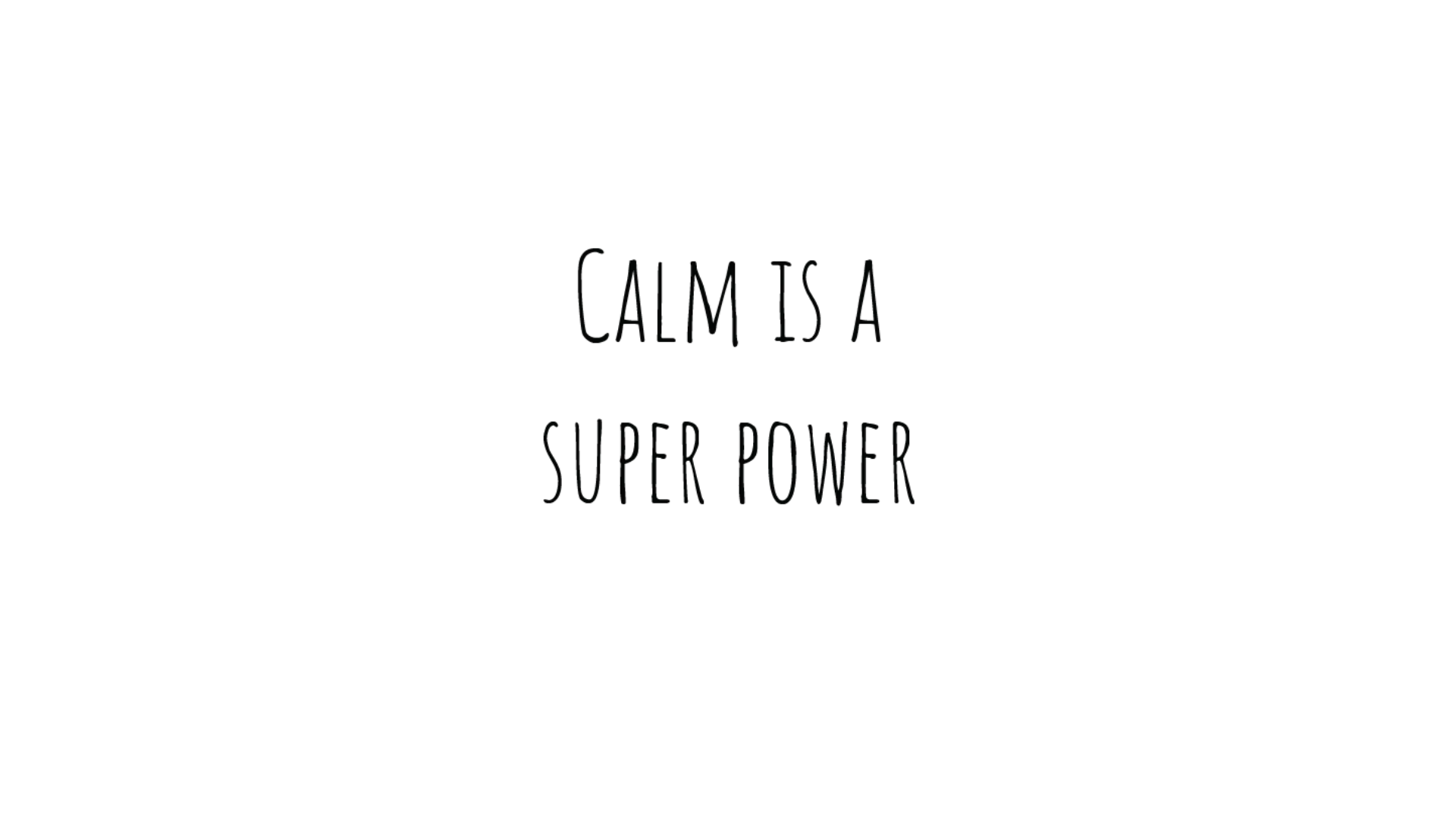 A black handwritten quote on a white background that says "Calm is a Super Power"