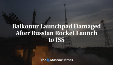 Baikonur Launchpad Damaged After Russian Rocket Launch to ISS