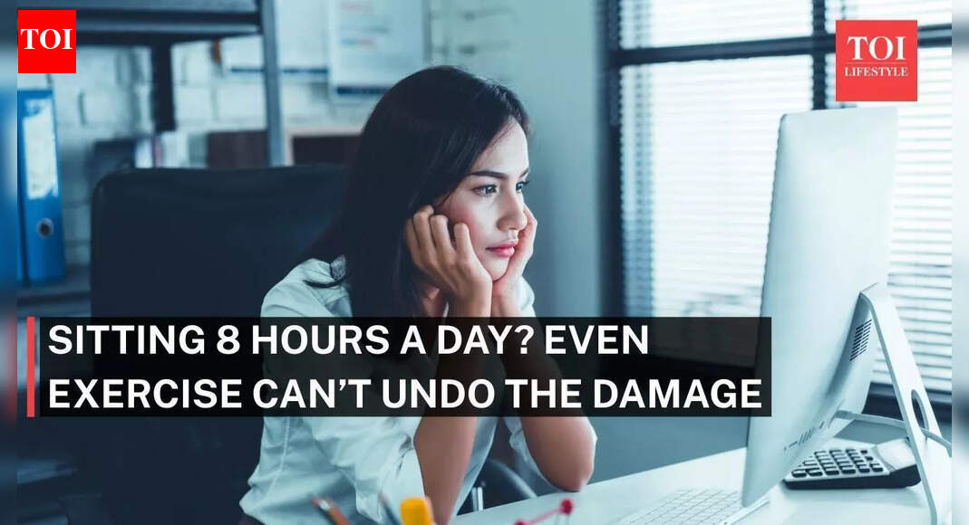Sitting 8 hours a day? Even exercise can’t undo the damage; these habits might |