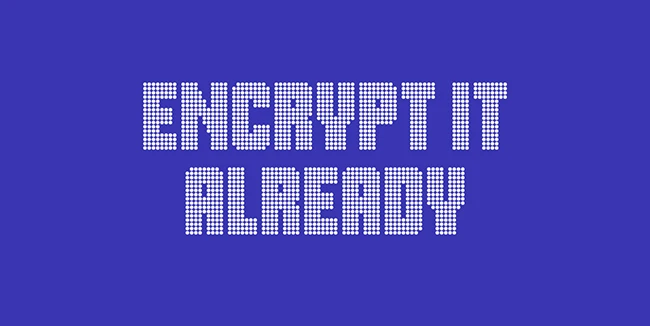 Encrypt It Already