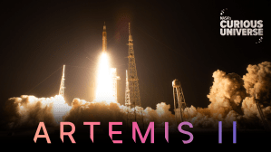 Wide shot of Artemis I liftoff. The Curious Universe logo is in the upper right corner and Artemis II is spelled in large type across the bottom.