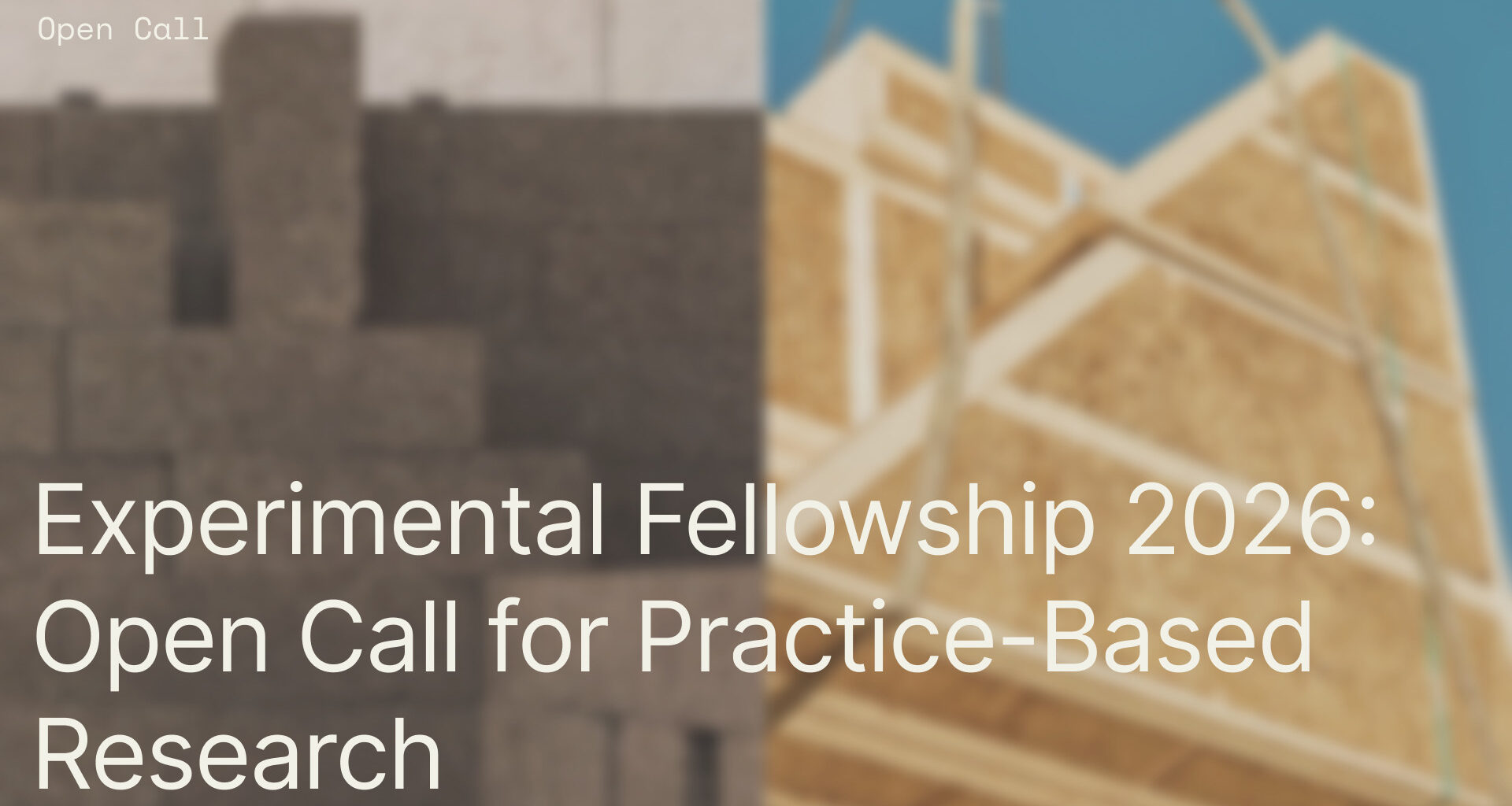 Experimental Fellowship 2026: Open Call for Practice-Based Architectural Research