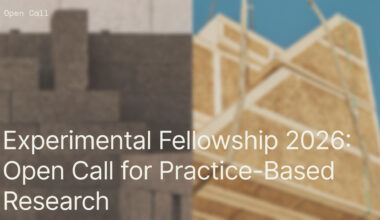 Experimental Fellowship 2026: Open Call for Practice-Based Architectural Research
