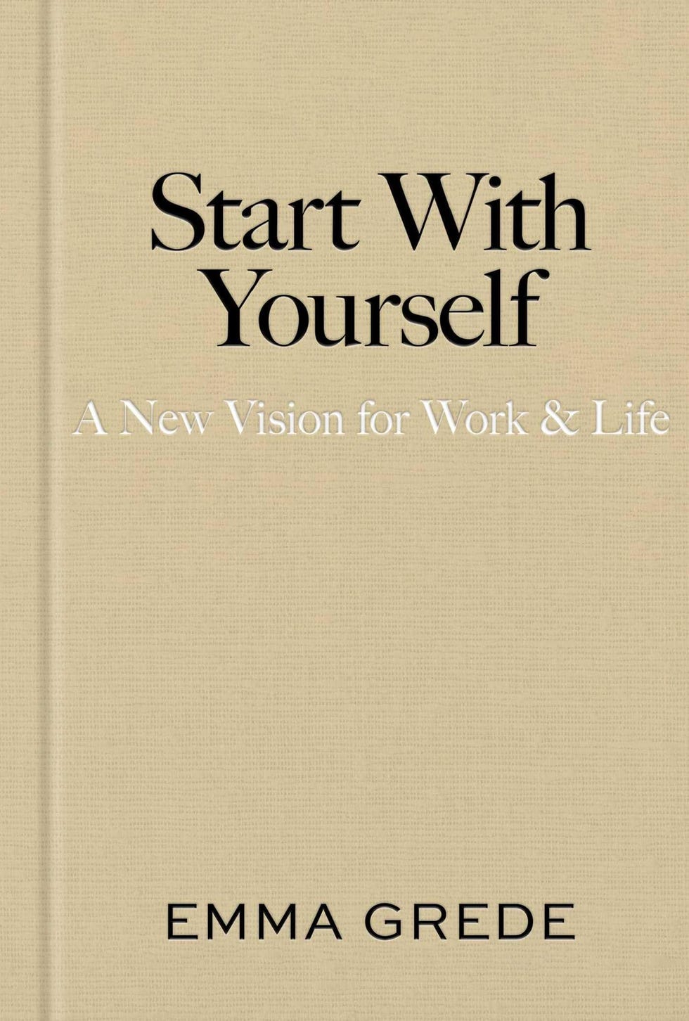 <i>Start With Yourself: A New Vision for Work & Life,</i> by Emma Grede