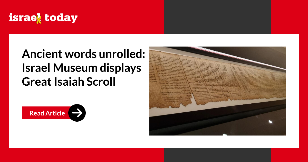 Ancient words unrolled: Israel Museum displays Great Isaiah Scroll