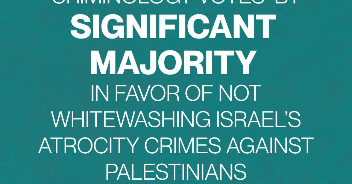 European Society of Criminology Votes Overwhelmingly Against Whitewashing Israel's Atrocity Crimes