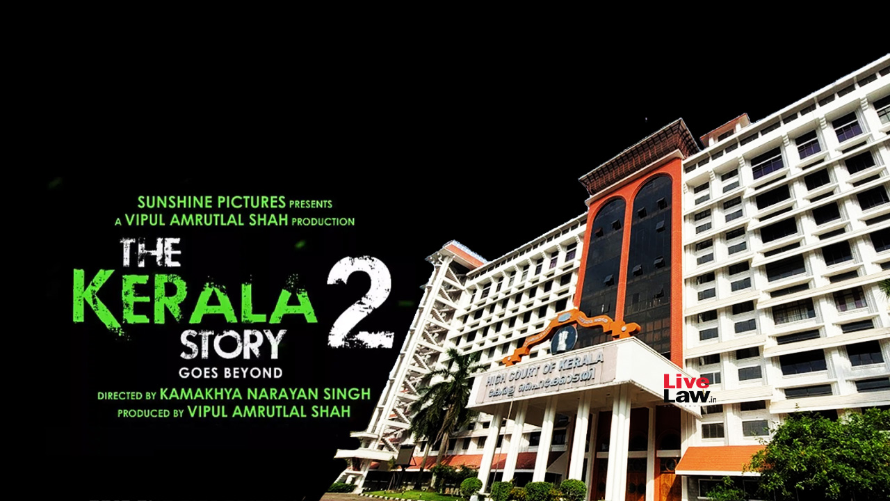 Kerala High Court On 'The Kerala Story 2' Film