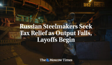 Russian Steelmakers Seek Tax Relief as Output Falls, Layoffs Begin