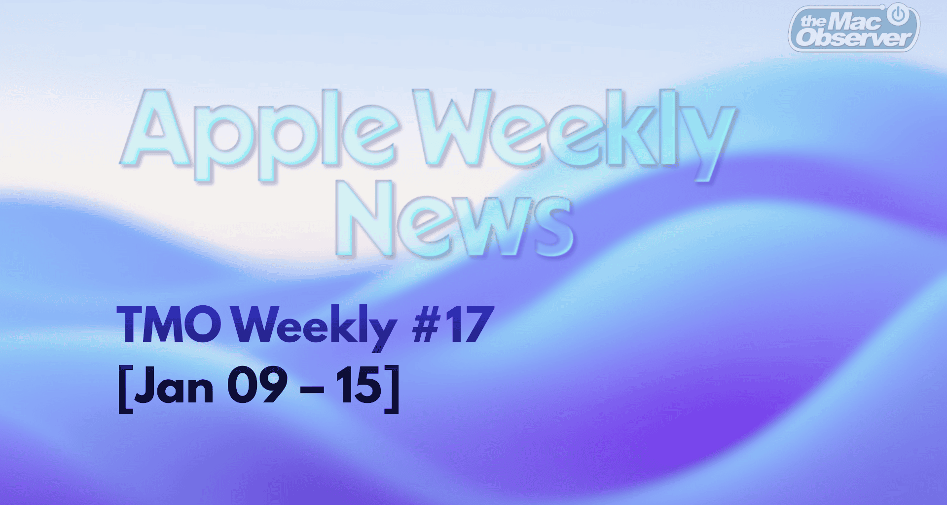 TMO Weekly #17: Apple News Roundup, Feb 09 – 15