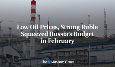 Low Oil Prices, Strong Ruble Squeezed Russia’s Budget in February