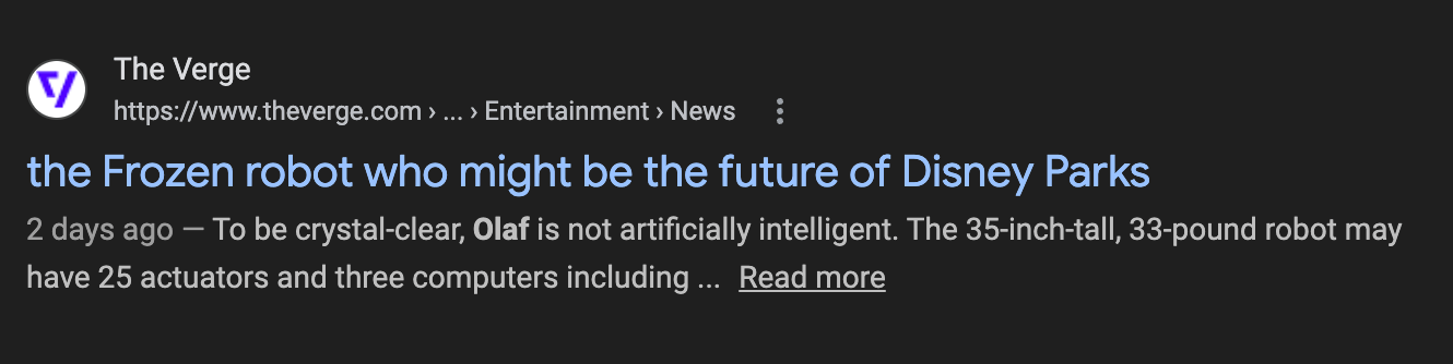 The full headline is “I met Olaf — the Frozen robot who might be the future of Disney Parks.” Google displays this version even if I search “olaf site:theverge.com.”