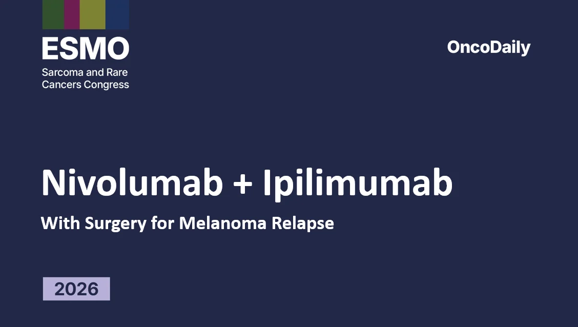 Nivolumab Plus Ipilimumab With Surgery for Melanoma Relapse at ESMO Sarcoma and Rare Cancers Congress 2026