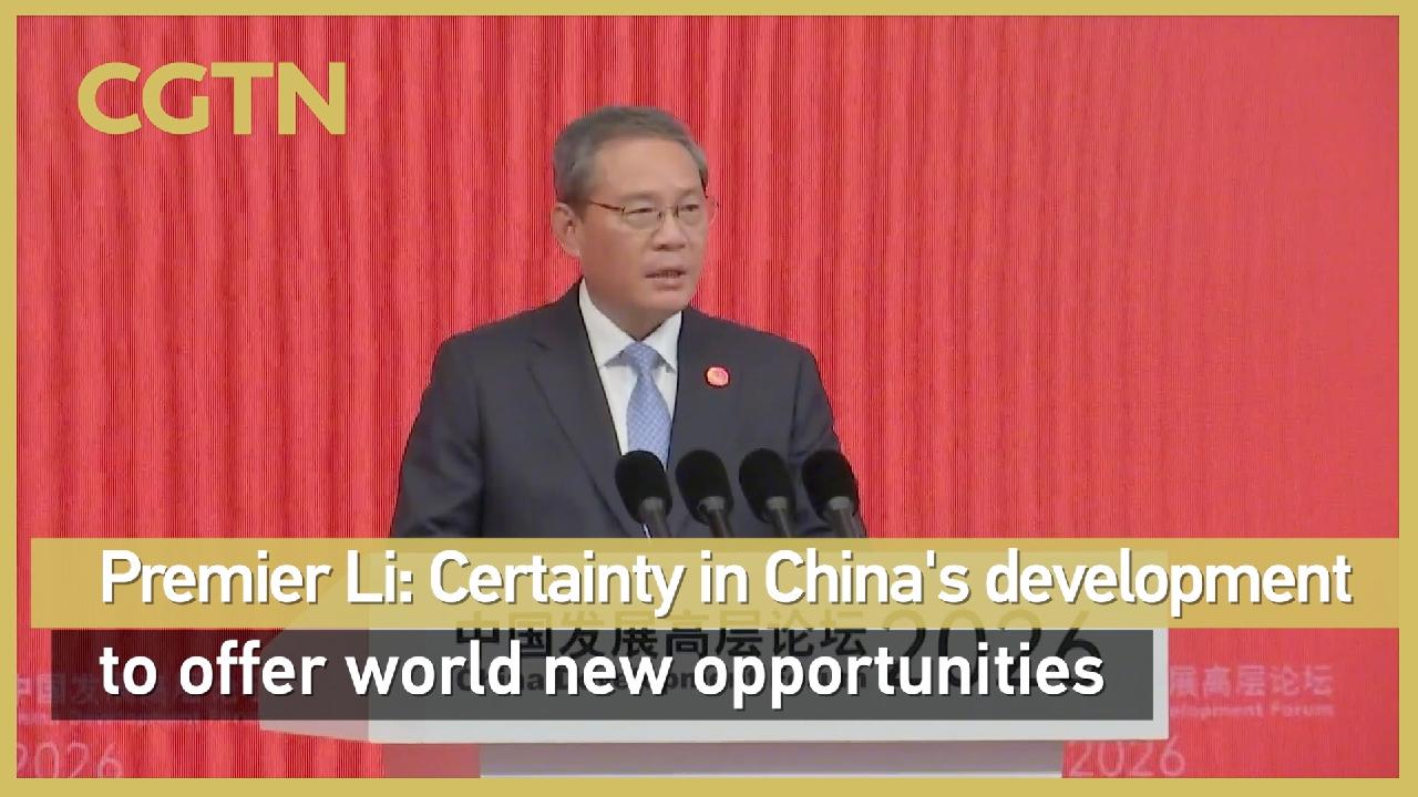 Premier: Certainty in China's development to offer world new opportunities - news.cgtn.com