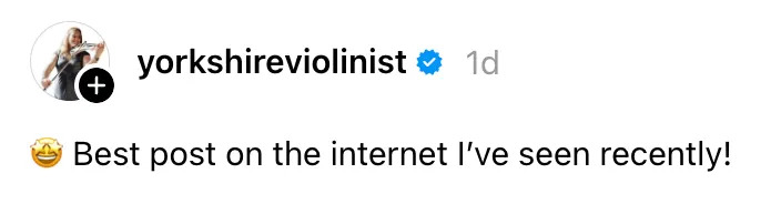 Comment by yorkshireviolinist: "Best post on the internet I’ve seen recently!"