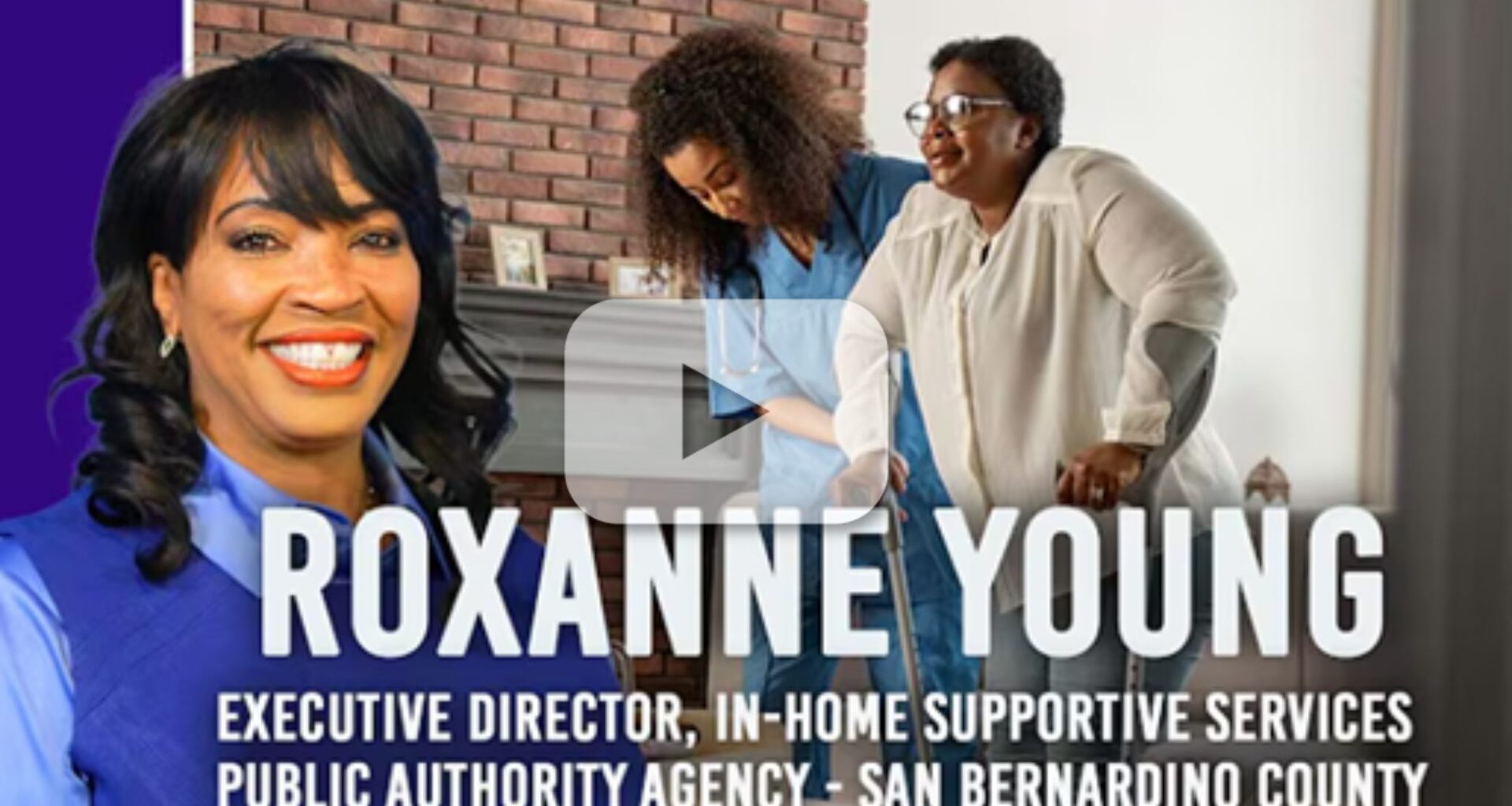 Woman with caregiver assisting client. “Roxanne Young Executive Director, In-Home Supportive Services Public Authority Agency – San Bernardino County”