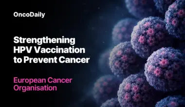 New Approaches to Strengthen HPV Vaccination and Prevent Cancer – European Cancer Organisation