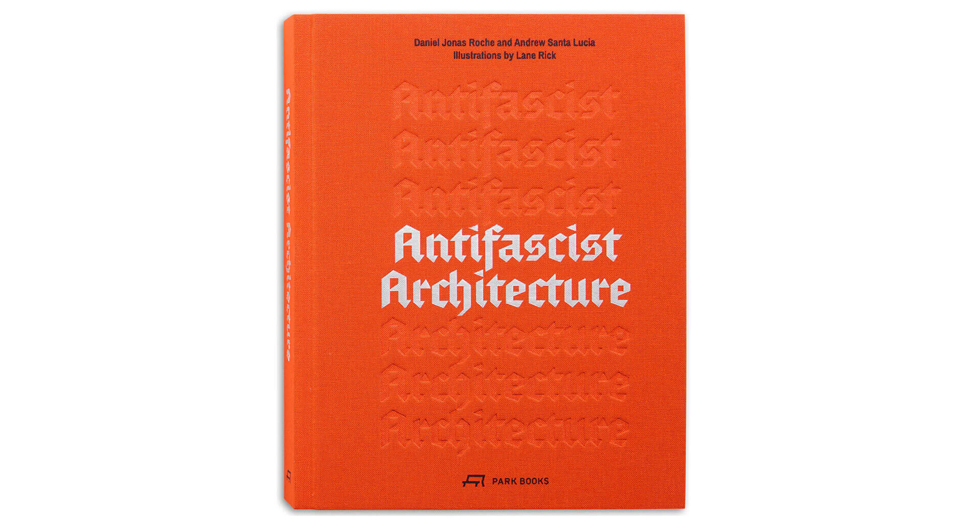 Antifascist Architecture proposes new modes of practice for a collective political future