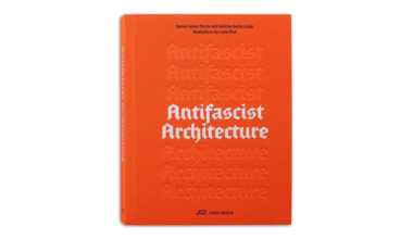 Antifascist Architecture proposes new modes of practice for a collective political future