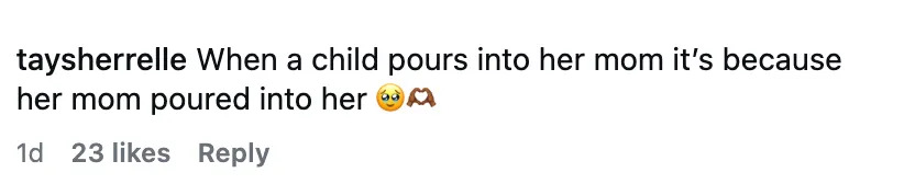 Comment reads: "When a child pours into her mom it’s because her mom poured into her." with heartwarming emoji