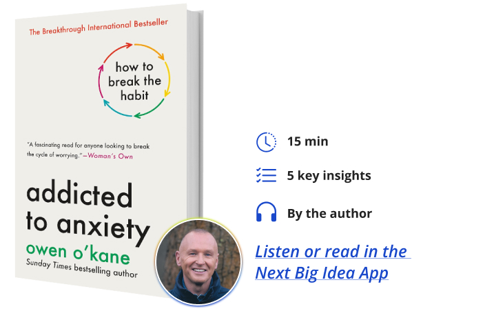 Addicted to Anxiety Owen O'Kane Next Big Idea Club Book Bite