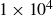 1 times 10 Superscript 4