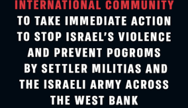 Urgent call to the international community to take immediate action to stop Israel’s violence and prevent pogroms by settler militias and the Israeli army across the West Bank