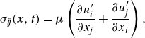 StartLayout 1st Row sigma Subscript italic ij Baseline left parenthesis bold italic x comma t right parenthesis equals mu left parenthesis StartFraction partial differential u Subscript i Superscript prime Baseline Over partial differential x Subscript j Baseline EndFraction plus StartFraction partial differential u Subscript j Superscript prime Baseline Over partial differential x Subscript i Baseline EndFraction right parenthesis comma EndLayout