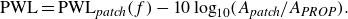 StartLayout 1st Row normal upper P normal upper W normal upper L equals normal upper P normal upper W normal upper L Subscript p a t c h Baseline left parenthesis f right parenthesis minus 10 log Subscript 10 Baseline left parenthesis upper A Subscript p a t c h Baseline divided by upper A Subscript upper P upper R upper O upper P Baseline right parenthesis period EndLayout