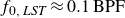 f Subscript 0 comma LST Baseline almost equals 0.1 normal upper B normal upper P normal upper F