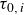 tau Subscript 0 comma i