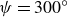 psi equals 300 Superscript ring