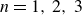 n equals 1 comma 2 comma 3