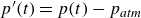 p prime left parenthesis t right parenthesis equals p left parenthesis t right parenthesis minus p Subscript italic atm