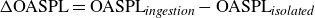 normal upper Delta normal upper O normal upper A normal upper S normal upper P normal upper L equals normal upper O normal upper A normal upper S normal upper P normal upper L Subscript i n g e s t i o n Baseline minus normal upper O normal upper A normal upper S normal upper P normal upper L Subscript i s o l a t e d