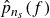 ModifyingAbove p With caret Subscript n Sub Subscript s Baseline left parenthesis f right parenthesis