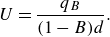 upper U equals StartFraction q Subscript upper B Baseline Over left parenthesis 1 minus upper B right parenthesis d EndFraction period