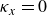 kappa Subscript x Baseline equals 0