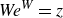 italic We Superscript upper W Baseline equals z